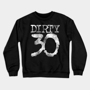 Dirty 30 Crewneck Sweatshirt